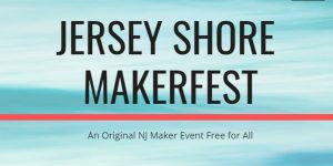 Jersey Shore Makerfest @ RWJBarnabas Health Arena | Toms River | New Jersey | United States