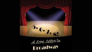 5, 6, 7, 8! A Love Letter to Broadway @ The Jay and Linda Grunin Center for the Arts | Toms River | New Jersey | United States